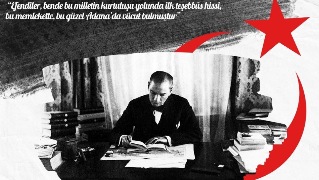 Mustafa Kemal Atatürk'ün Adana'mıza Gelişinin  101. Yıl Dönümü Kutlu Olsun...