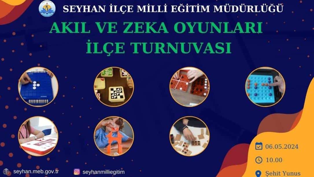 Seyhan İlçe Milli Eğitim Müdürlüğü Akıl ve Zeka Oyunları İlçe Turnuvası, 6 Mayıs 2024 tarihinde Şehit Yunus Uğur Ortaokulu Fuaye Salonunda gerçekleştirilecektir.  