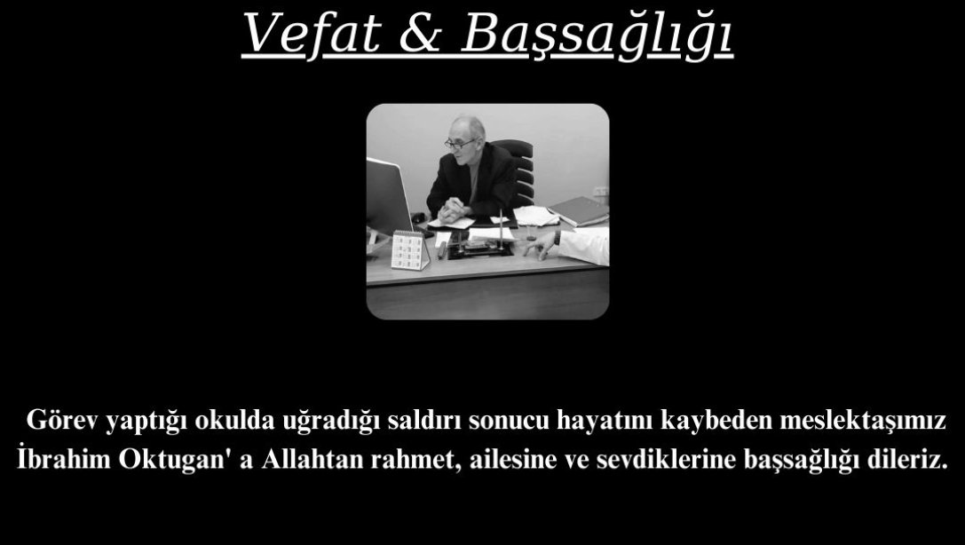 Görev yaptığı okulda uğradığı saldırı sonucu hayatını kaybeden meslektaşımız İbrahim OKTUGAN'a Allahtan Rahmet, ailesine ve sevdiklerine başsağlığı dileriz.